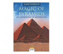 Magic of the Pyramids. My Adventures in Archeology -  Zahi Hawass