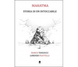 Mahatma. Storia di un intoccabile, Lorenzo Piattelli, Marco Tangocci,  2015