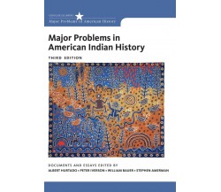 Major Problems in American Indian History - Albert Hurtado, Peter Iverson - 2014