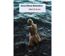  Mal di terra di Anna Maria Belvedere, 2023, Youcanprint