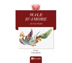 Male d’Amore	 di Jessica Righi, Lisa Berti,  2018,  Youcanprint