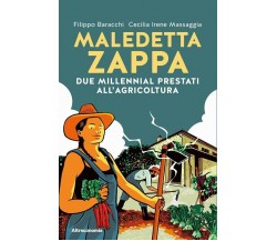 Maledetta zappa. Due millennial prestati all’agricoltura di Filippo Baracchi, C