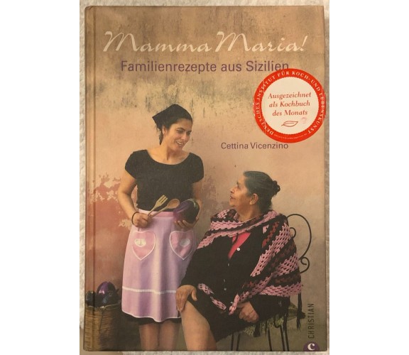 Mamma Maria! Familienrezepte aus Sizilien di Cettina Vicenzino,  2010,  Christia