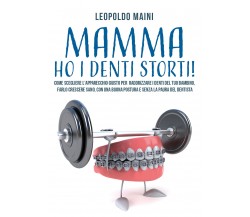 Mamma ho i denti storti! Come scegliere l’apparecchio giusto per raddrizzare i d
