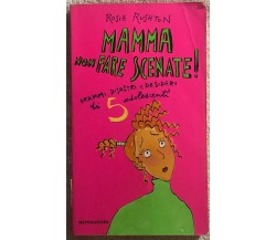 Mamma non fare scenate! drammi, disastri e desideri di 5 adolescenti di Rosie Ru