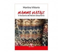 Mammo Natale. Il Fantasma del Natale Sempiterno	 di Martina Vittorio,  Algra Ed.