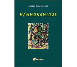 Mammonamicus	 di Angelo Di Salvatore,  2014,  Youcanprint