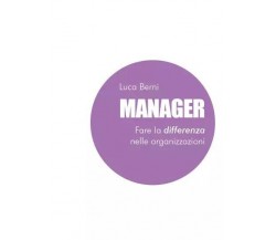 Manager - Fare la differenza nelle organizzazioni di Luca Berni, 2023, Youcan