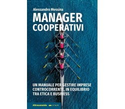 Manager cooperativi. Un manuale per gestire imprese controcorrente, in equilibri