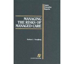 Managing The Risks Of Managed Care - Barbara J. Youngberg - Aspen, 1995