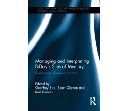 Managing and Interpreting D-Day s Sites of Memory - Geoffrey Bird - 2016