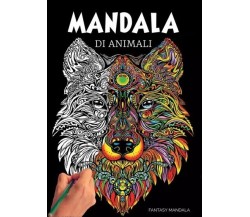 Mandala Di Animali: 60 Mandala di Animali Speciali da Colorare Per Stimolare la 