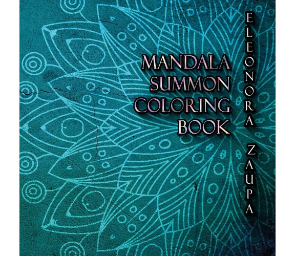 Mandala Summon. Coloring book di Eleonora Zaupa,  2020,  Youcanprint