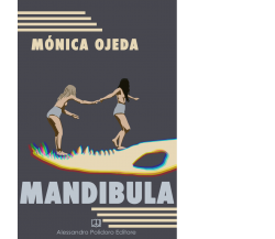 Mandibula di Mónica Ojeda,  2021,  Alessandro Polidoro Editore
