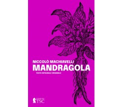 Mandragola: Testo originale completo di canzoni, con introduzione agli atti di N