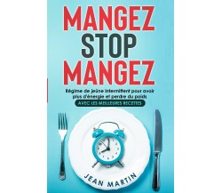 Mangez Stop Mangez. Régime de jeûne intermittent pour avoir plus d’énergie et pe