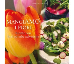 MangiAmo i fiori. Ricette con fiori ed erbe selvatiche di Patrizia Gaidano,  202