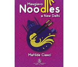 Mangiavo noodles a New Delhi - Matilde Cianci - Alter Erebus, 2022