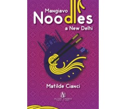 Mangiavo noodles a New Delhi di Matilde Cianci,  2022,  Alter Erebus