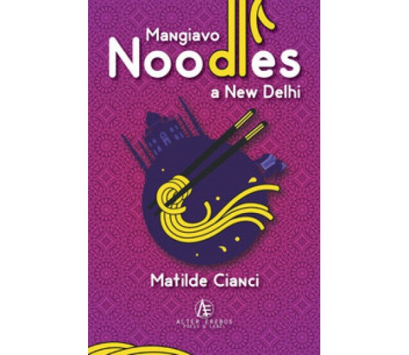 Mangiavo noodles a New Delhi di Matilde Cianci,  2022,  Alter Erebus