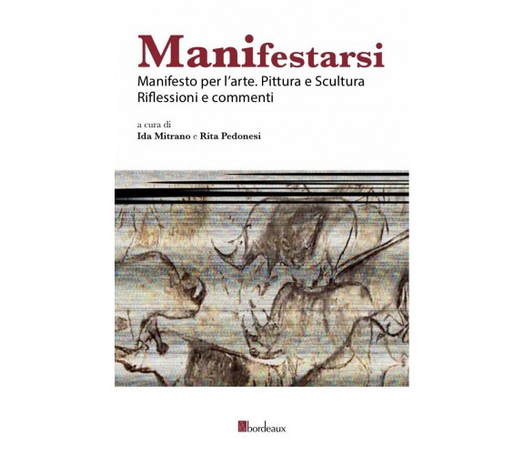 Manifestarsi. Manifesto per l’arte. Pittura e scultura. Riflessioni e commenti	 