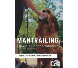 Mantrailing: guida all’addestramento di Roberta Bottaro, Ivan Girardon,  2019,  