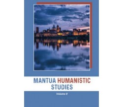 Mantua Humanistic Studies Vol.2, di R. Roni,  2018,  Universitas Studiorum - ER