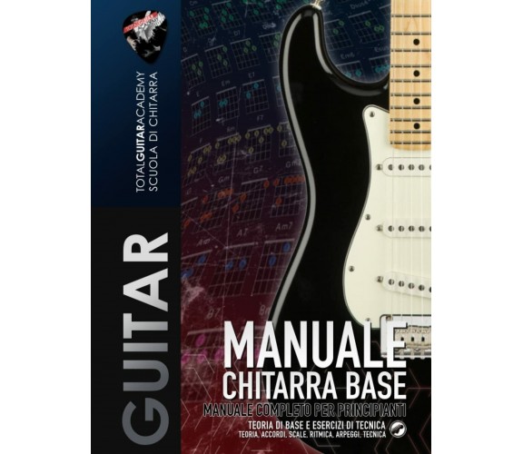 Manuale Chitarra Base: Manuale completo per principianti - Teoria di base ed ese