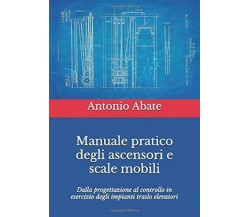 Manuale Pratico Degli Ascensori e Scale Mobili Dalla Progettazione Al Controllo 