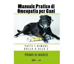 Manuale Pratico Omeopatia per Cani	 di Primo Di Marco,  2017,  Youcanprint