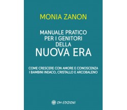 Manuale Pratico Per I Genitori Della NUOVA ERA di Monia Zanon,  2021,  Om Edizio