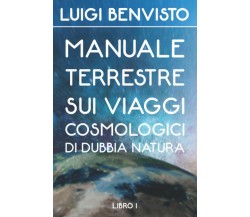 Manuale Terrestre sui viaggi cosmologici di dubbia natura di Luigi Benvisto,  20