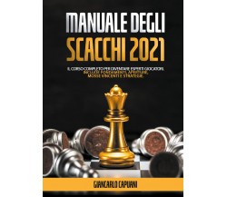 Manuale degli scacchi 2021; Il Corso Completo Per Diventare Esperti Giocatori. 