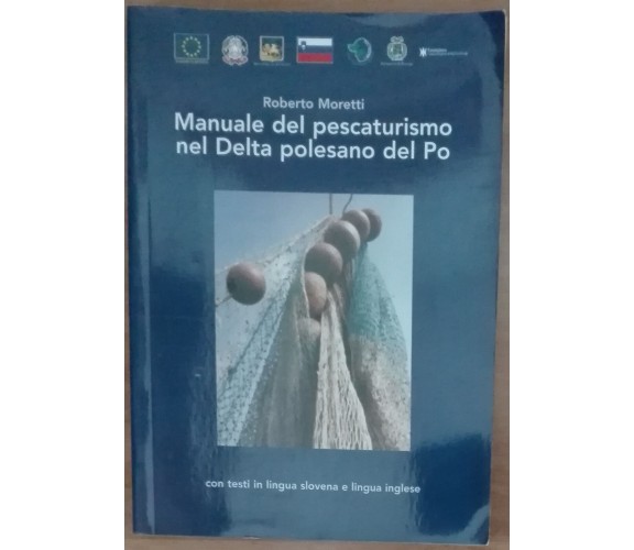 Manuale del pescaturismo nel Delta polesano del Po - Roberto Moretti - 2007 - A