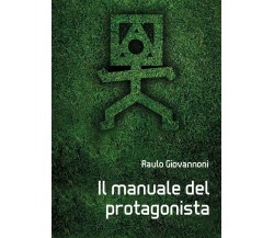 Manuale del protagonista	 di Raulo Giovannoni,  2017,  Youcanprint