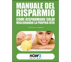 Manuale del risparmio. Come risparmiare soldi migliorando la propria vita