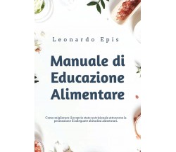 Manuale di Educazione Alimentare di Leonardo Epis,  2021,  Youcanprint