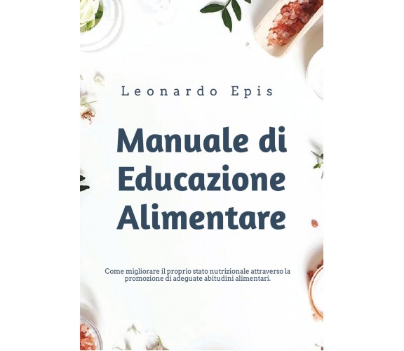 Manuale di Educazione Alimentare di Leonardo Epis,  2021,  Youcanprint