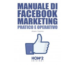 Manuale di Facebool marketing. Pratico e operativo	 di Nunzio Capasso,  2016