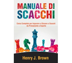 Manuale di Scacchi	 di Henry J. Brown,  2021,  Youcanprint