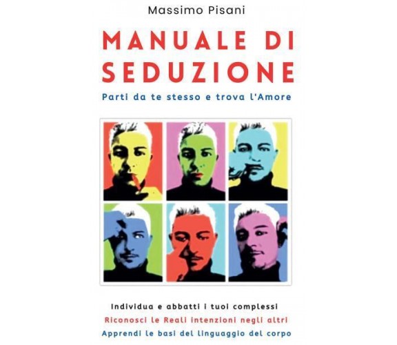 Manuale di Seduzione. Parti da te stesso e trova l’Amore di Massimo Pisani,  202