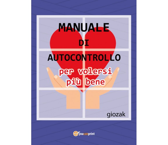 Manuale di autocontrollo per volersi più bene,  Youcanprint 2017