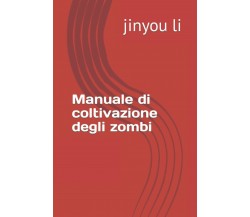 Manuale di coltivazione degli zombi di Jinyou Li,  2021,  Indipendently Publishe