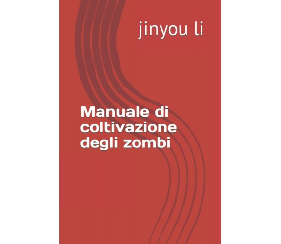 Manuale di coltivazione degli zombi di Jinyou Li,  2021,  Indipendently Publishe
