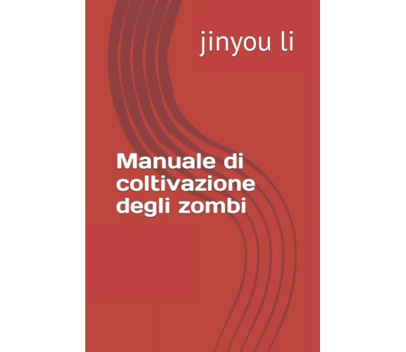 Manuale di coltivazione degli zombi di Jinyou Li,  2021,  Indipendently Publishe