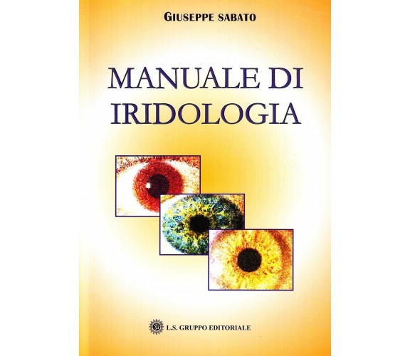 Manuale di iridologia,  di Giuseppe Sabato,  2019,  Om Edizioni - ER
