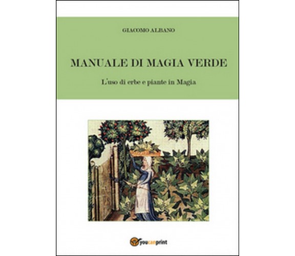 Manuale di magia verde. L’uso di erbe e piante in magia, Giacomo Albano,  2016