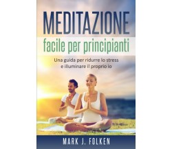 Manuale di meditazione per principianti: impara a ridurre lo stress, riscoprire 