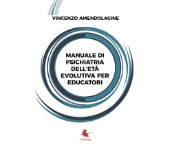 Manuale di psichiatria dell’età evolutiva per educatori	 di Vincenzo Amendolagin