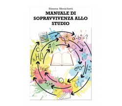 Manuale di sopravvivenza allo studio	 di Simone Menichetti,  2021,  Youcanprint